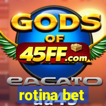 rotina bet